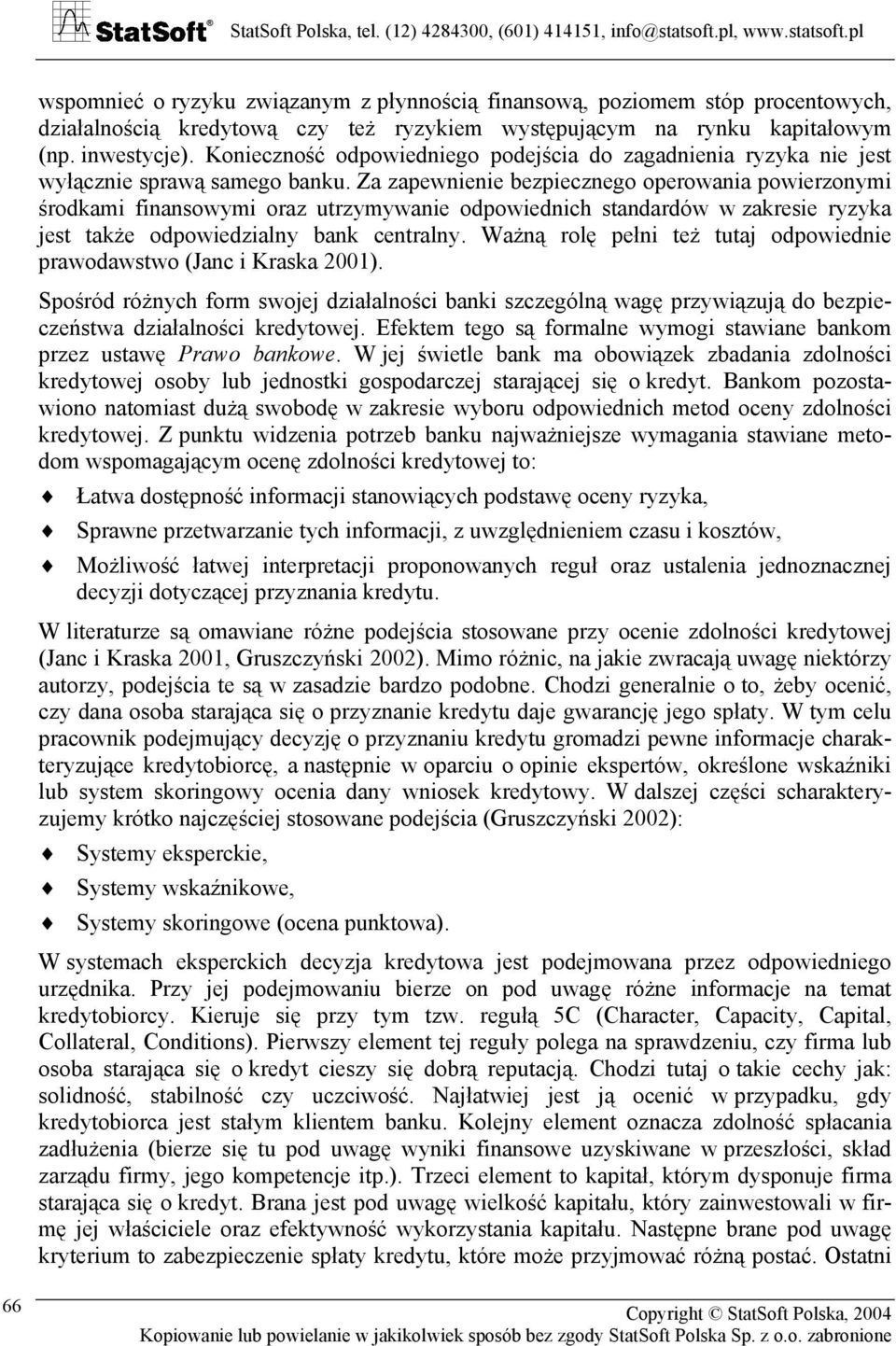 Za zapewnienie bezpiecznego operowania powierzonymi środkami finansowymi oraz utrzymywanie odpowiednich standardów w zakresie ryzyka jest także odpowiedzialny bank centralny.