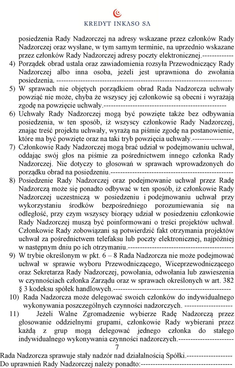 ------------------------------------------------------------------------- 5) W sprawach nie objętych porządkiem obrad Rada Nadzorcza uchwały powziąć nie może, chyba że wszyscy jej członkowie są