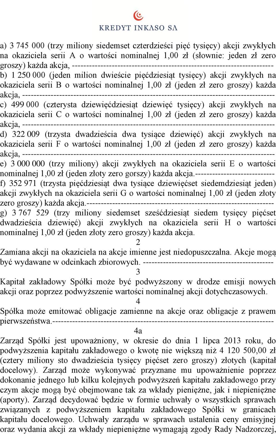 zł zero groszy) każda akcja, ----------------------------------------------------------------------------------------- c) 499 000 (czterysta dziewięćdziesiąt dziewięć tysięcy) akcji zwykłych na