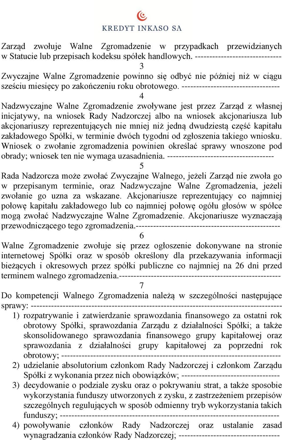 ---------------------------------- 4 Nadzwyczajne Walne Zgromadzenie zwoływane jest przez Zarząd z własnej inicjatywy, na wniosek Rady Nadzorczej albo na wniosek akcjonariusza lub akcjonariuszy