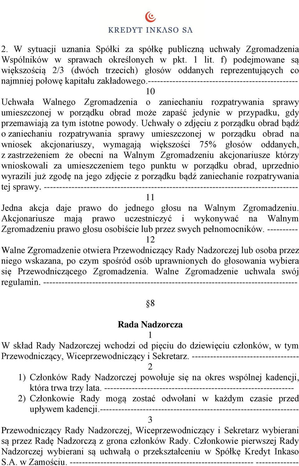 ------------------------------------------------- 0 Uchwała Walnego Zgromadzenia o zaniechaniu rozpatrywania sprawy umieszczonej w porządku obrad może zapaść jedynie w przypadku, gdy przemawiają za