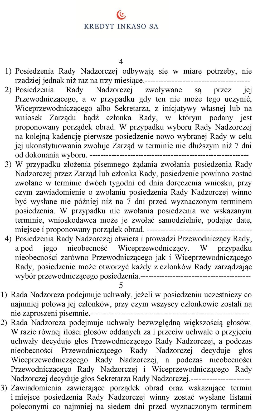 inicjatywy własnej lub na wniosek Zarządu bądź członka Rady, w którym podany jest proponowany porządek obrad.