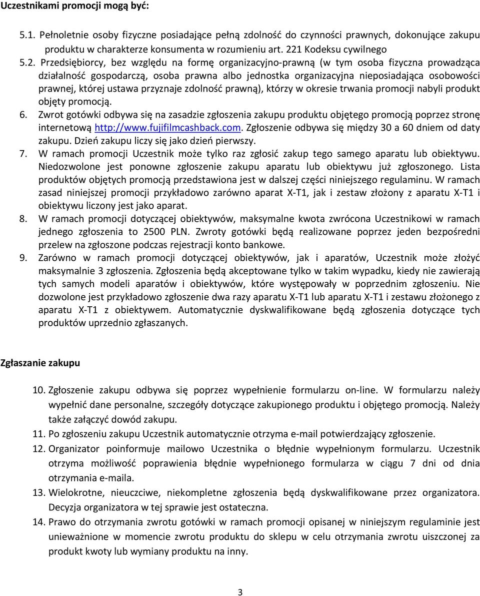 osobowości prawnej, której ustawa przyznaje zdolność prawną), którzy w okresie trwania promocji nabyli produkt objęty promocją. 6.