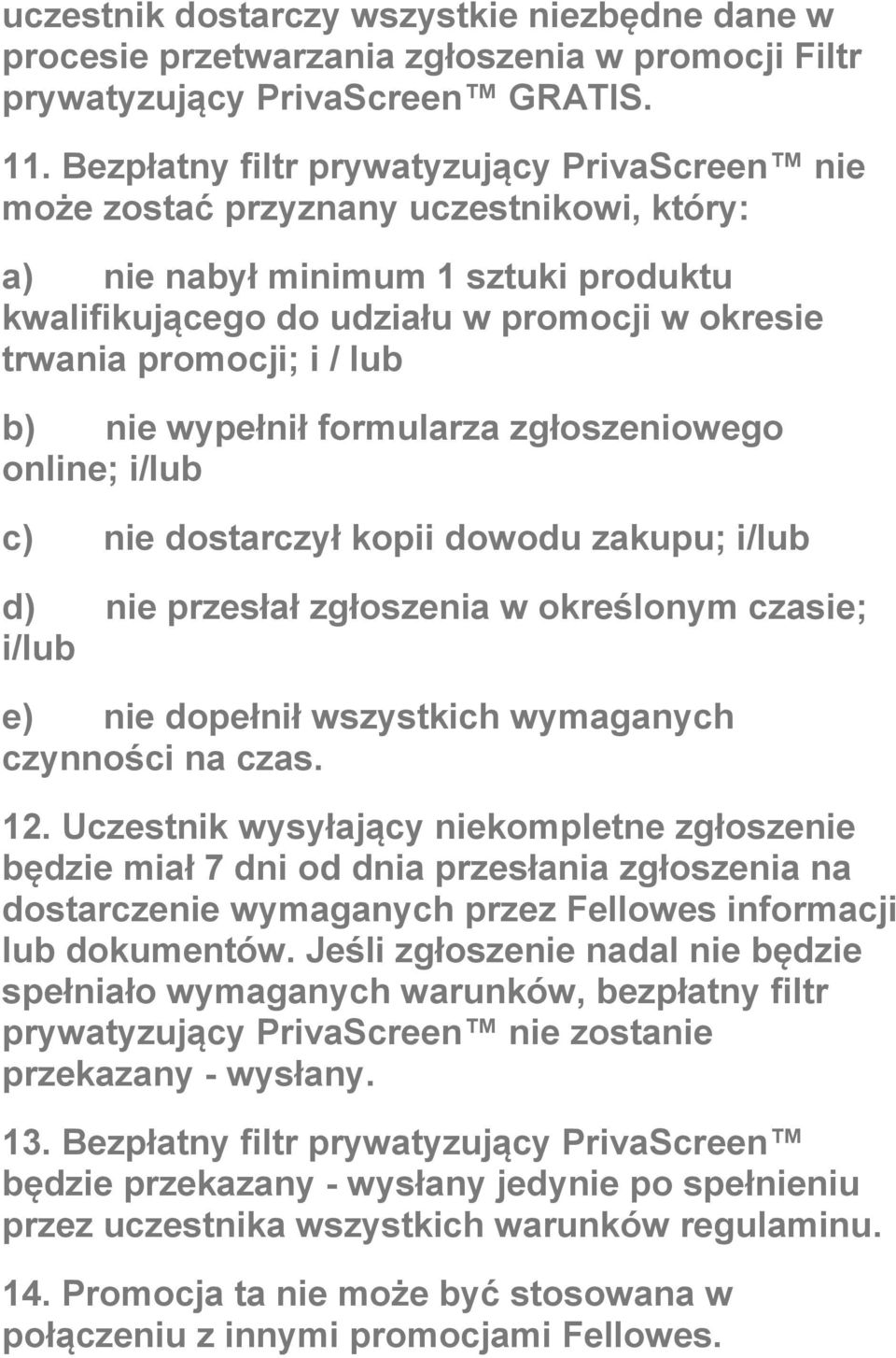 lub b) nie wypełnił formularza zgłoszeniowego online; i/lub c) nie dostarczył kopii dowodu zakupu; i/lub d) nie przesłał zgłoszenia w określonym czasie; i/lub e) nie dopełnił wszystkich wymaganych