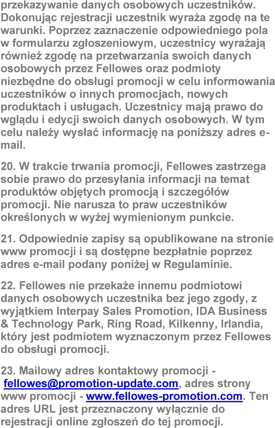 promocji w celu informowania uczestników o innych promocjach, nowych produktach i usługach. Uczestnicy mają prawo do wglądu i edycji swoich danych osobowych.