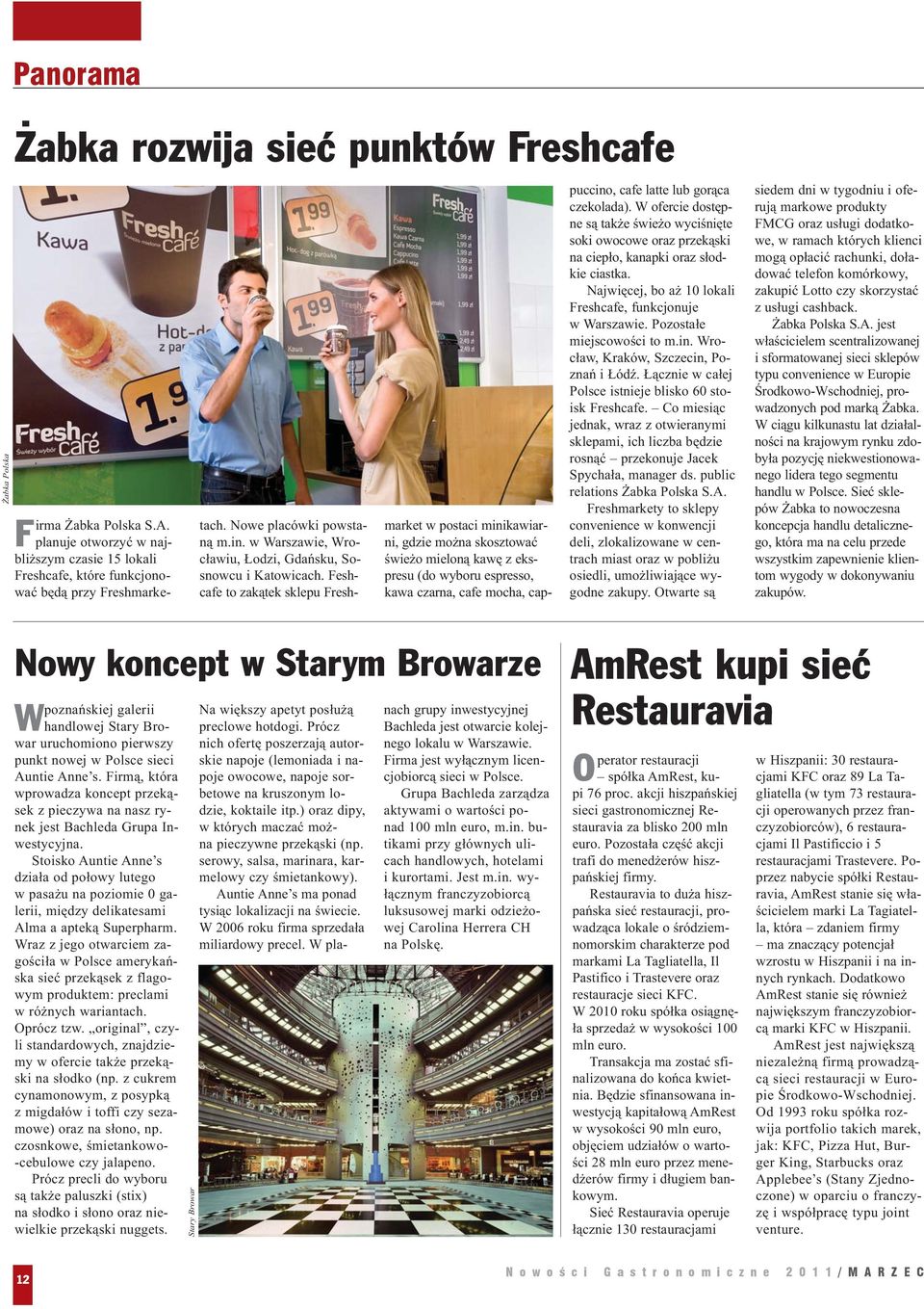 Feshcafe to zakątek sklepu Freshmarket w postaci minikawiarni, gdzie można skosztować świeżo mieloną kawę z ekspresu (do wyboru espresso, kawa czarna, cafe mocha, cappuccino, cafe latte lub gorąca