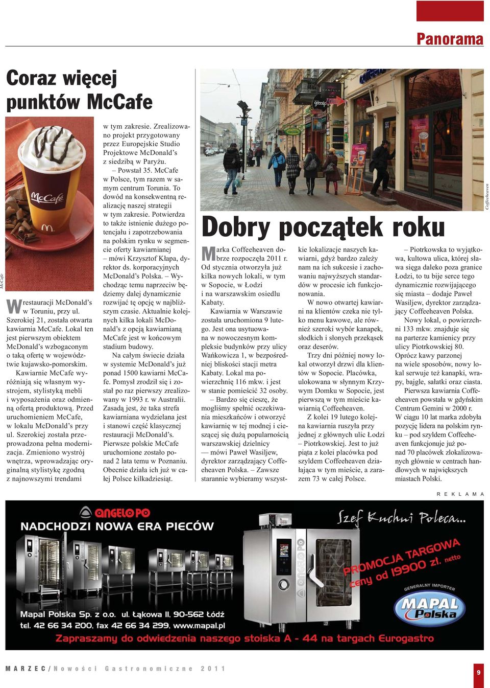 Kawiarnie McCafe wyróżniają się własnym wystrojem, stylistyką mebli i wyposażenia oraz odmienną ofertą produktową. Przed uruchomieniem McCafe, w lokalu McDonald s przy ul.