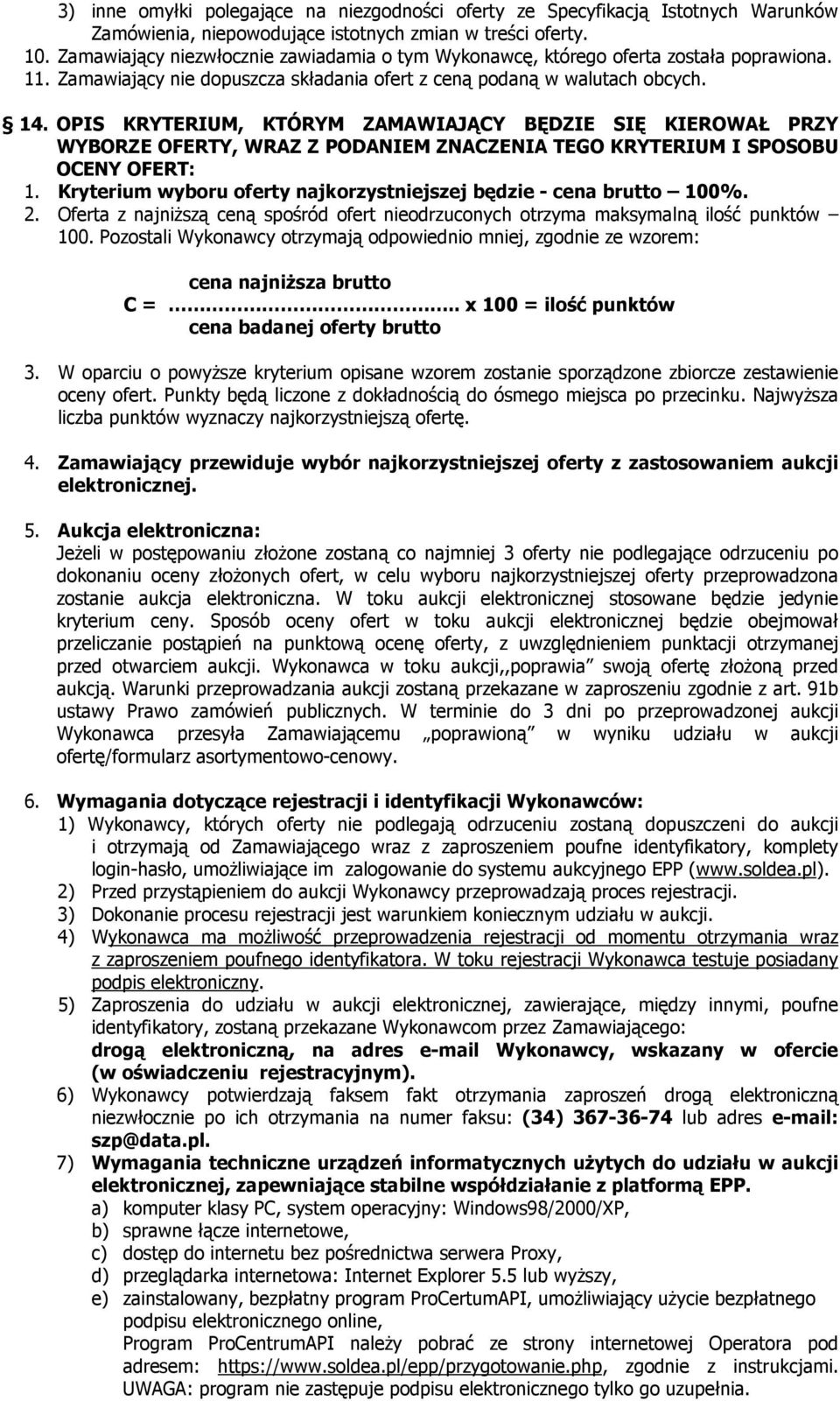 OPIS KRYTERIUM, KTÓRYM ZAMAWIAJĄCY BĘDZIE SIĘ KIEROWAŁ PRZY WYBORZE OFERTY, WRAZ Z PODANIEM ZNACZENIA TEGO KRYTERIUM I SPOSOBU OCENY OFERT: 1.