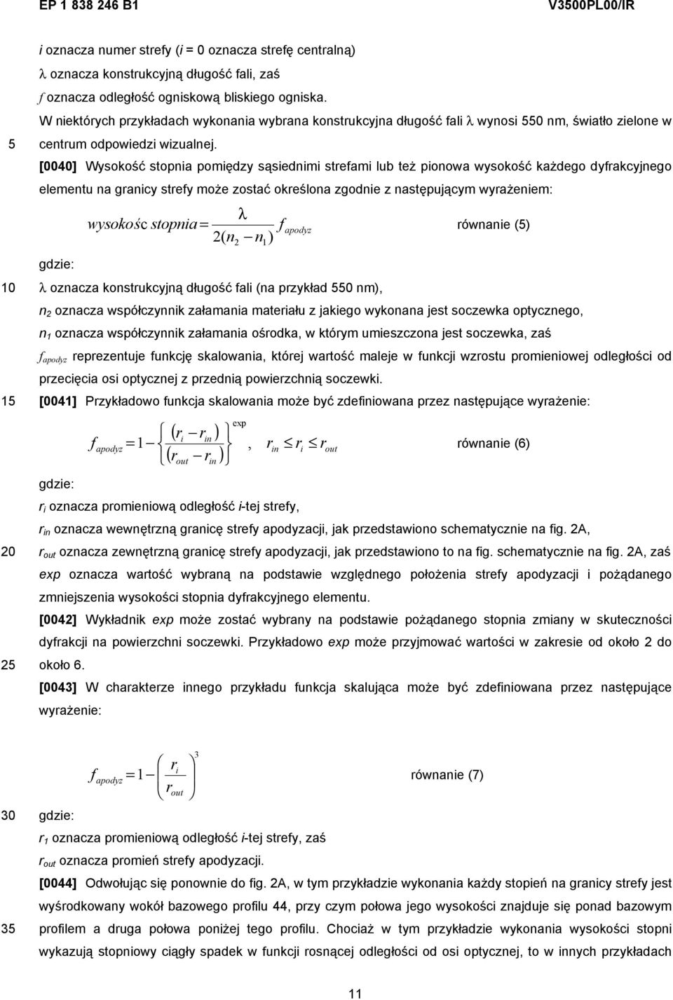 [0040] Wysokość stopnia pomiędzy sąsiednimi strefami lub też pionowa wysokość każdego dyfrakcyjnego elementu na granicy strefy może zostać określona zgodnie z następującym wyrażeniem: λ wysokośc