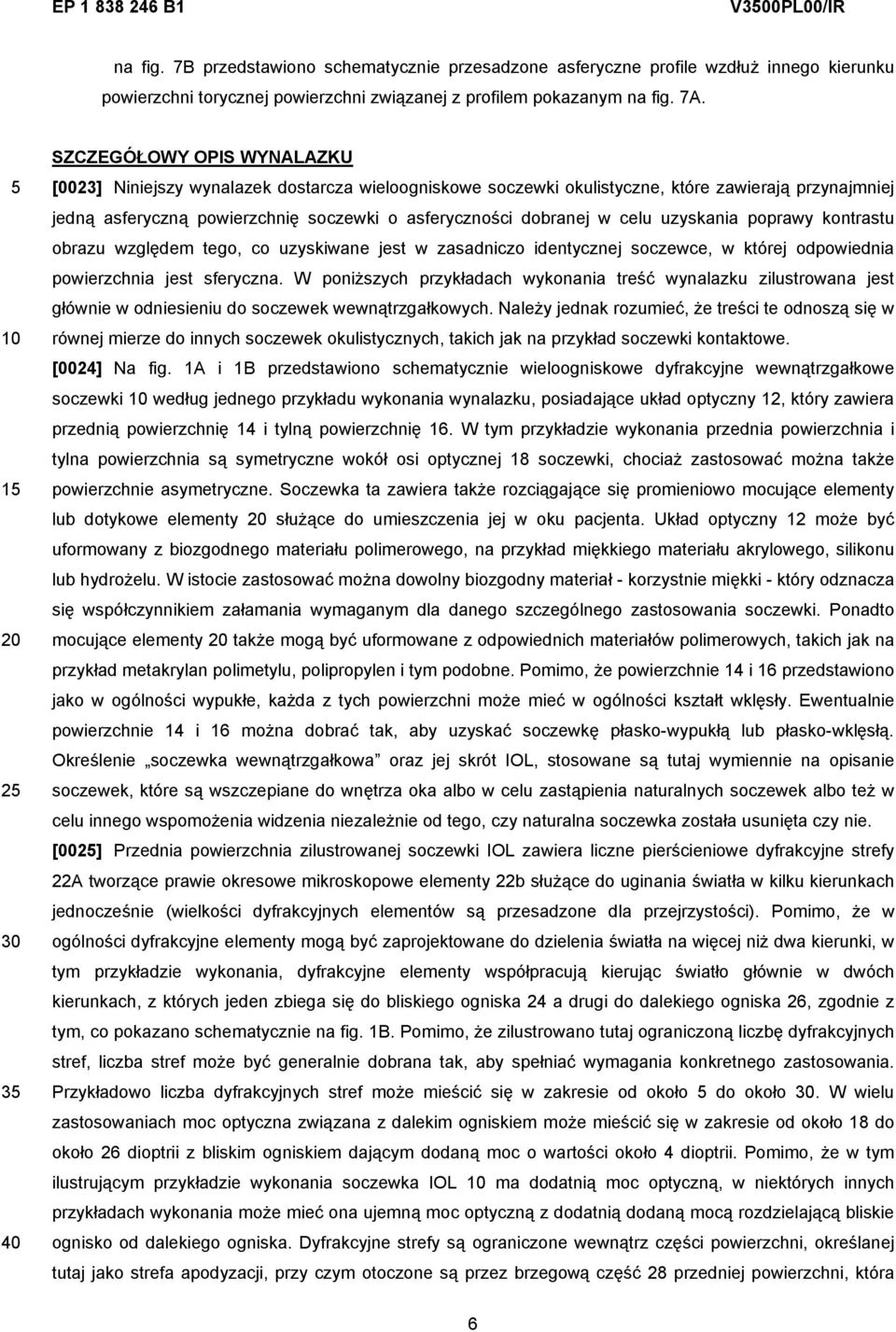 dobranej w celu uzyskania poprawy kontrastu obrazu względem tego, co uzyskiwane jest w zasadniczo identycznej soczewce, w której odpowiednia powierzchnia jest sferyczna.