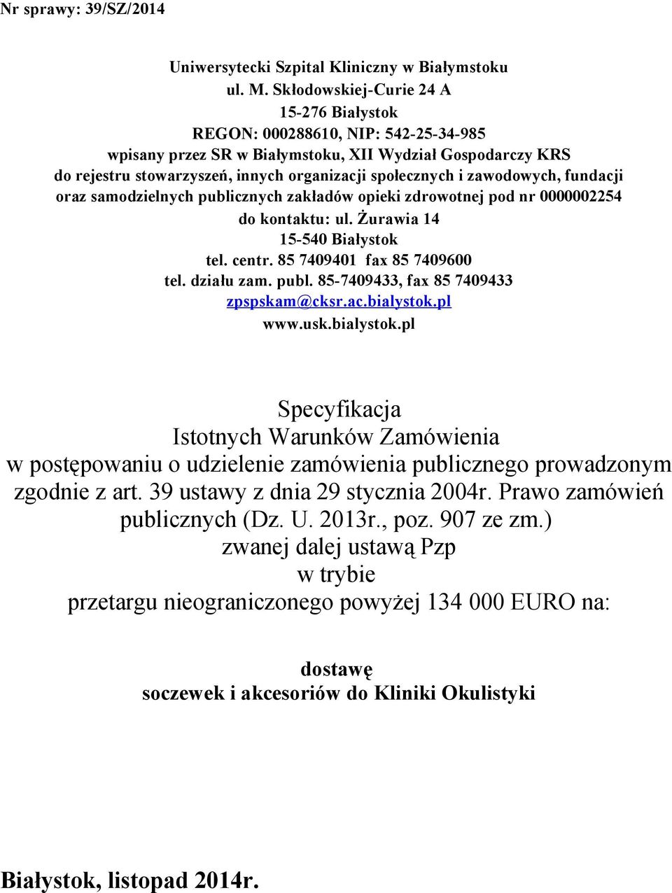 zawodowych, fundacji oraz samodzielnych publicznych zakładów opieki zdrowotnej pod nr 0000002254 do kontaktu: ul. Żurawia 14 15-540 Białystok tel. centr. 85 7409401 fax 85 7409600 tel. działu zam.