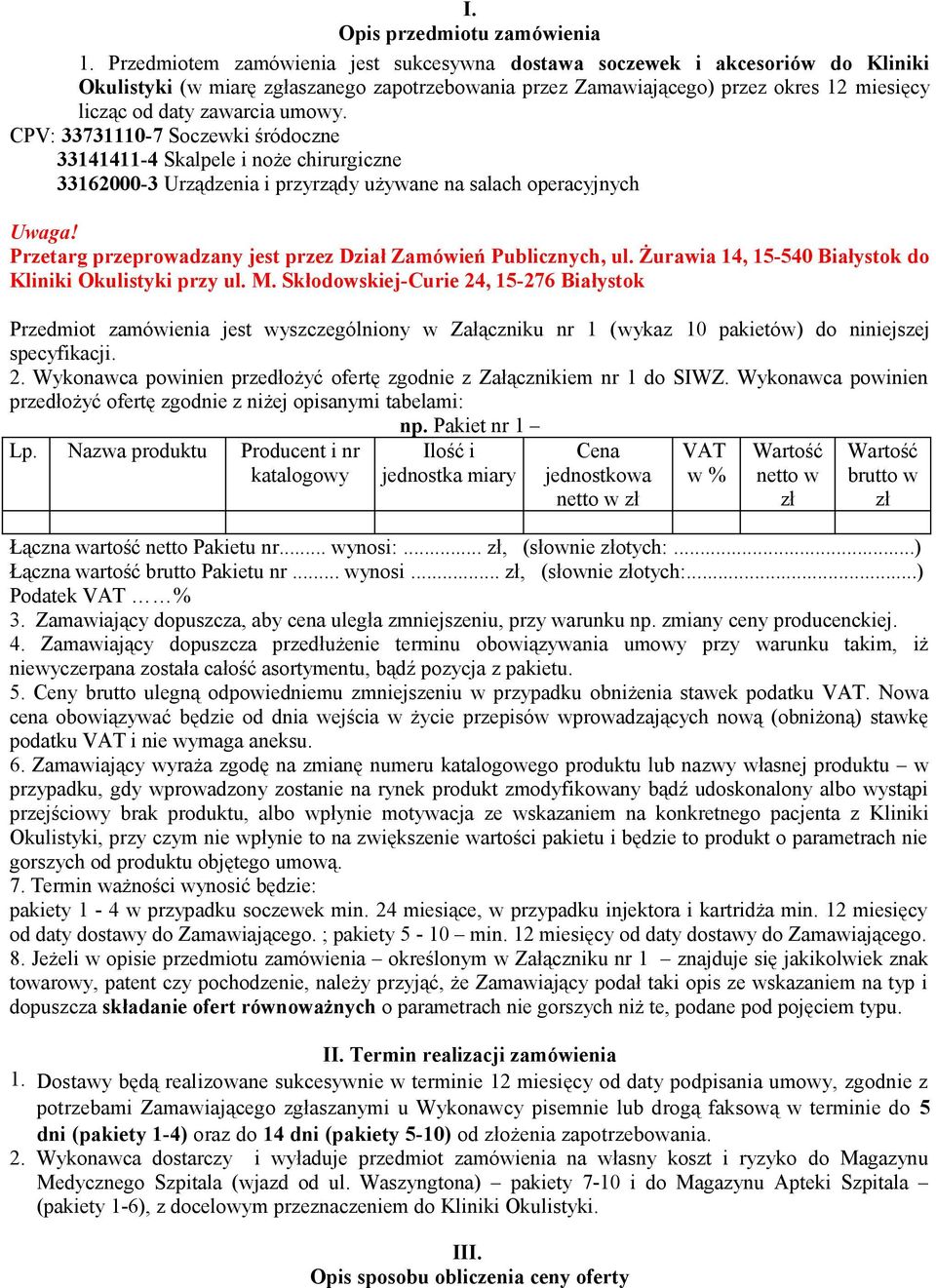 umowy. CPV: 33731110-7 Soczewki śródoczne 33141411-4 Skalpele i noże chirurgiczne 33162000-3 Urządzenia i przyrządy używane na salach operacyjnych Uwaga!