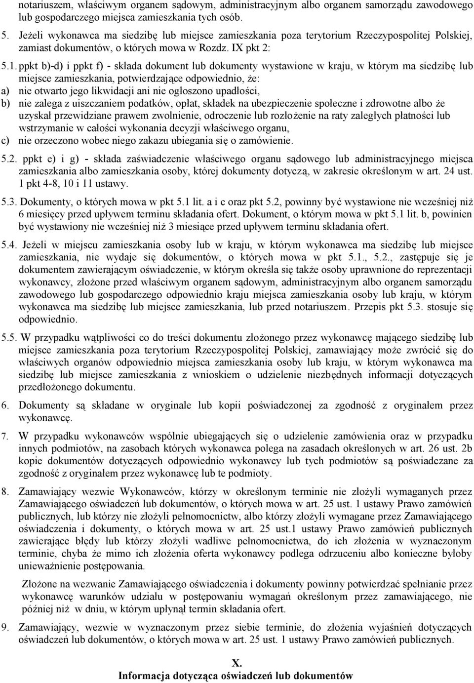 ppkt b)-d) i ppkt f) - składa dokument lub dokumenty wystawione w kraju, w którym ma siedzibę lub miejsce zamieszkania, potwierdzające odpowiednio, że: a) nie otwarto jego likwidacji ani nie