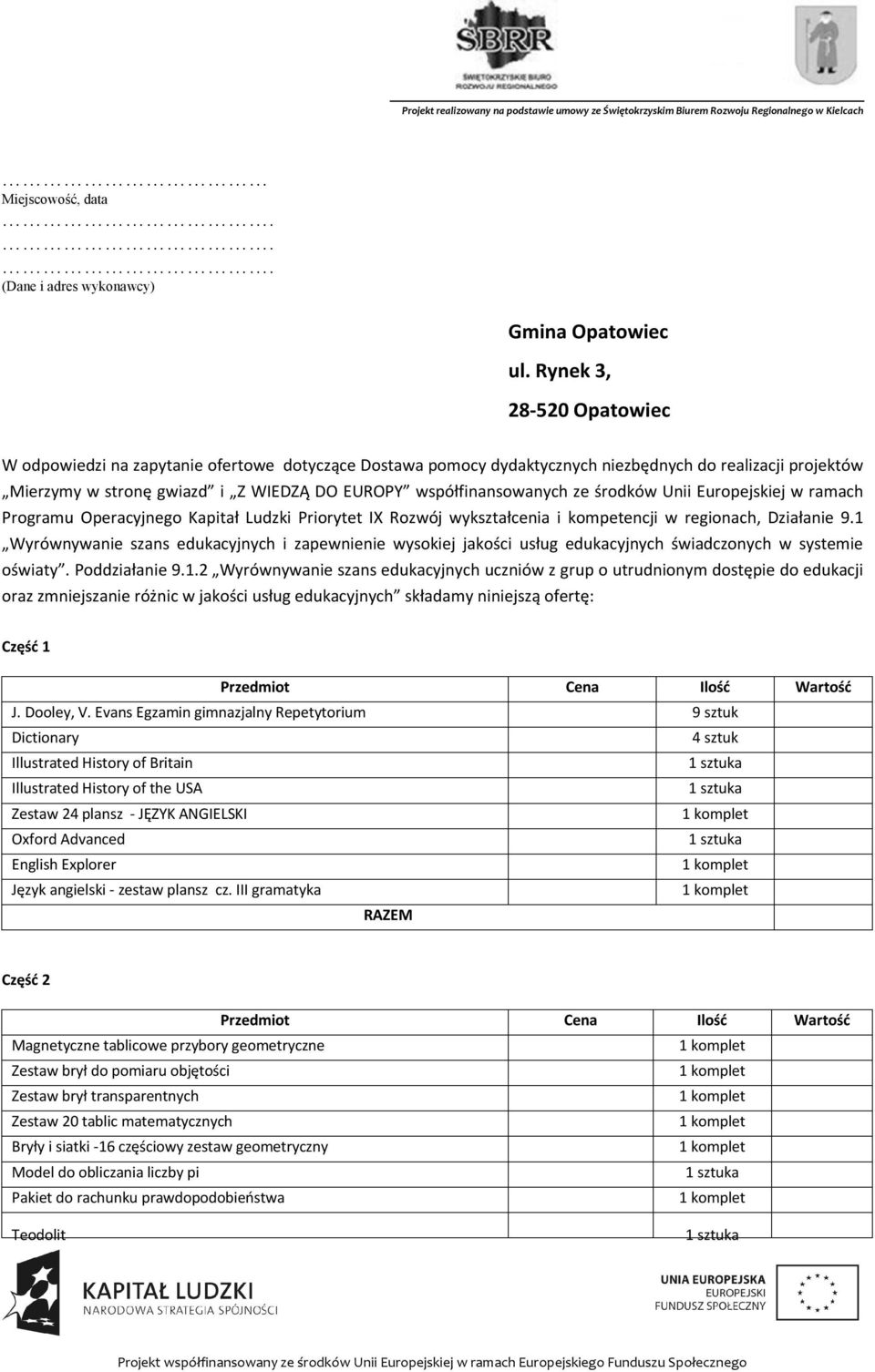 współfinansowanych ze środków Unii Europejskiej w ramach Programu Operacyjnego Kapitał Ludzki Priorytet IX Rozwój wykształcenia i kompetencji w regionach, Działanie 9.