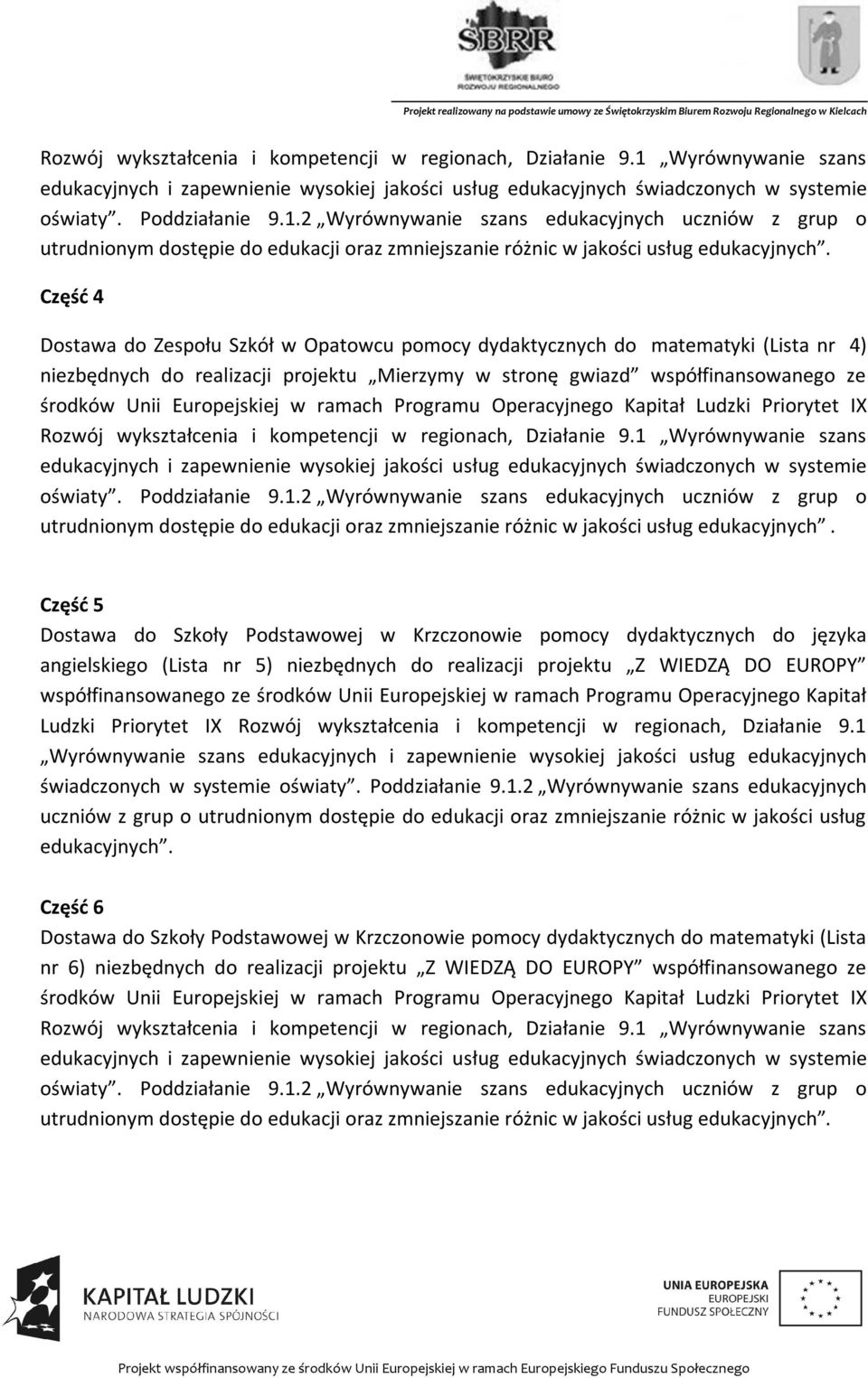 Część 4 Dostawa do Zespołu Szkół w Opatowcu pomocy dydaktycznych do matematyki (Lista nr 4) niezbędnych do realizacji projektu Mierzymy w stronę gwiazd współfinansowanego ze środków Unii Europejskiej