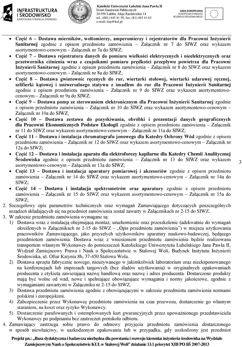 prędkości przepływu powietrza dla Pracowni Inżynierii Sanitarnej zgodnie z opisem przedmiotu zamówienia Załącznik nr 8 do SIWZ oraz wykazem asortymentowo-cenowym Załącznik nr 8a do SIWZ; Część 8