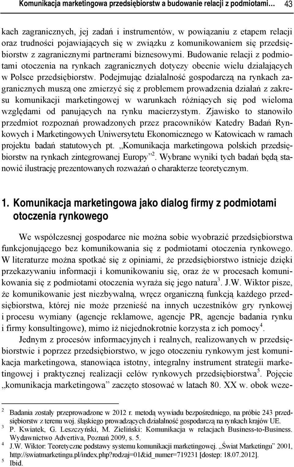 Budowanie relacji z podmiotami otoczenia na rynkach zagranicznych dotyczy obecnie wielu działających w Polsce przedsiębiorstw.