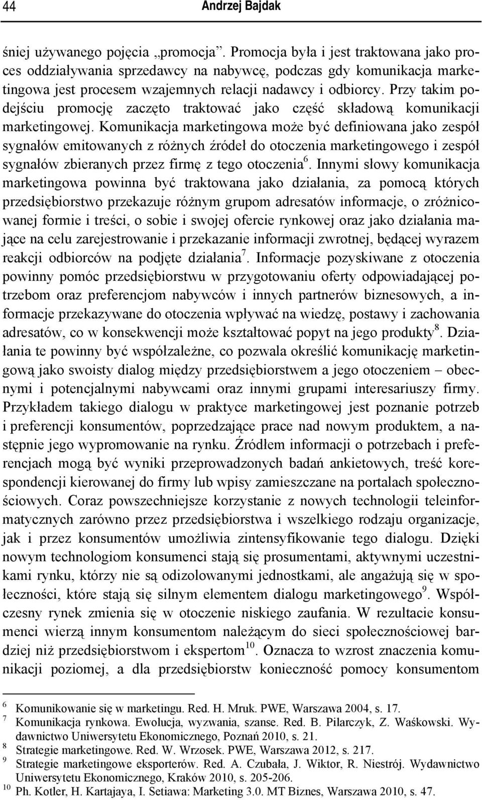 Przy takim podejściu promocję zaczęto traktować jako część składową komunikacji marketingowej.