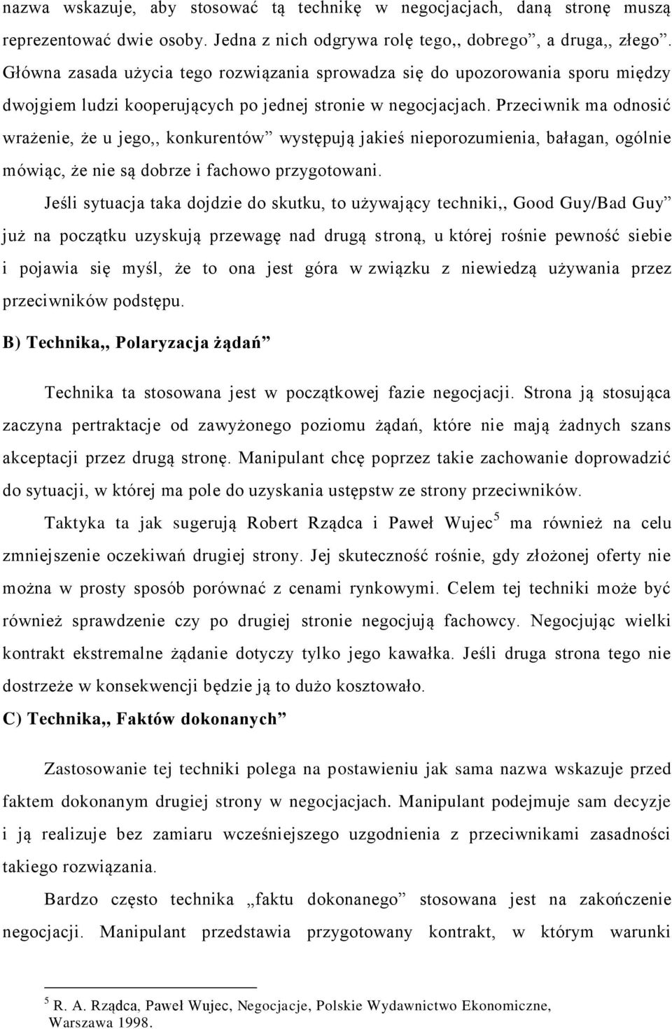 Przeciwnik ma odnosić wrażenie, że u jego,, konkurentów występują jakieś nieporozumienia, bałagan, ogólnie mówiąc, że nie są dobrze i fachowo przygotowani.