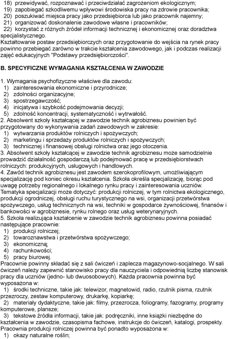 Kształtowanie postaw przedsiębiorczych oraz przygotowanie do wejścia na rynek pracy powinno przebiegać zarówno w trakcie kształcenia zawodowego, jak i podczas realizacji zajęć edukacyjnych "Podstawy