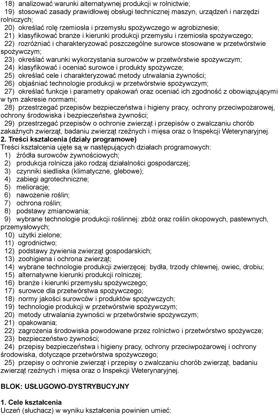 23) określać warunki wykorzystania surowców w przetwórstwie spożywczym; 24) klasyfikować i oceniać surowce i produkty spożywcze; 25) określać cele i charakteryzować metody utrwalania żywności; 26)