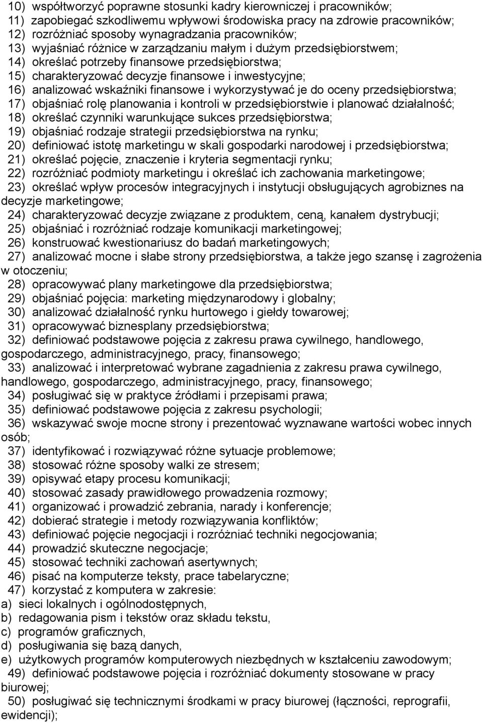 finansowe i wykorzystywać je do oceny przedsiębiorstwa; 17) objaśniać rolę planowania i kontroli w przedsiębiorstwie i planować działalność; 18) określać czynniki warunkujące sukces przedsiębiorstwa;