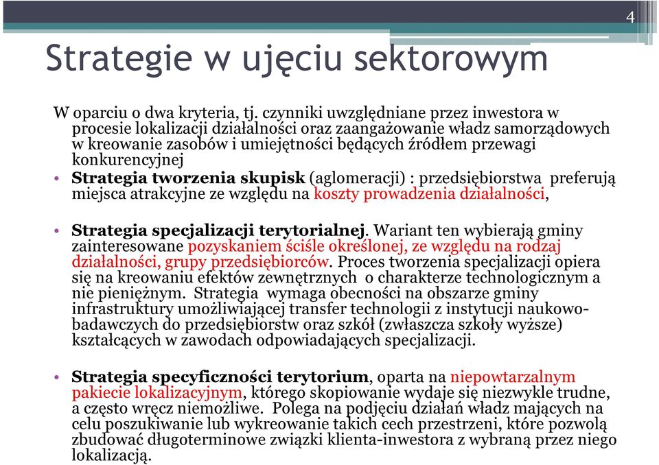 tworzenia skupisk (aglomeracji) : przedsiębiorstwa preferują miejsca atrakcyjne ze względu na koszty prowadzenia działalności, Strategia specjalizacji terytorialnej.