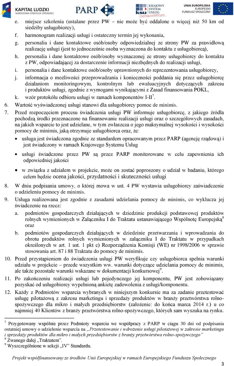 personalia i dane kontaktowe osób/osoby wyznaczonej ze strony usługobiorcy do kontaktu z PW, odpowiadającej za dostarczenie informacji niezbędnych do realizacji usługi, i.