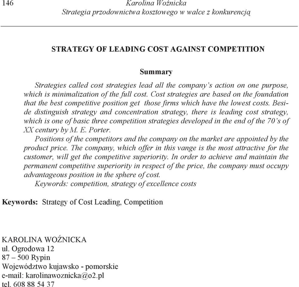 Beside distinguish strategy and concentration strategy, there is leading cost strategy, which is one of basic three competition strategies developed in the end of the 70 s of XX century by M. E.