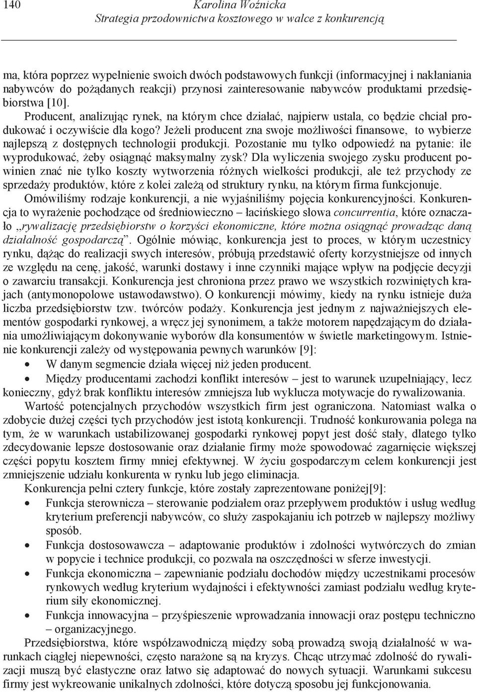 Je eli producent zna swoje mo liwo ci finansowe, to wybierze najlepsz z dost pnych technologii produkcji. Pozostanie mu tylko odpowied na pytanie: ile wyprodukowa, eby osi gn maksymalny zysk?