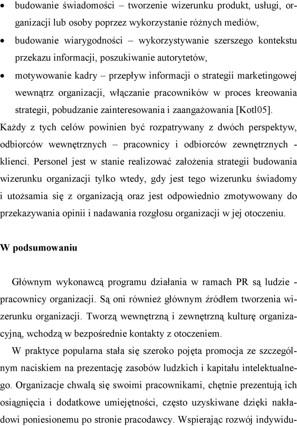 zaangaŝowania [Kotl05]. KaŜdy z tych celów powinien być rozpatrywany z dwóch perspektyw, odbiorców wewnętrznych pracownicy i odbiorców zewnętrznych - klienci.