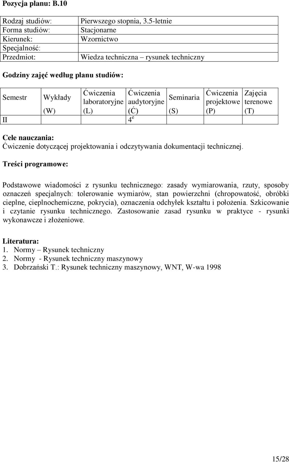 obróbki cieplne, cieplnochemiczne, pokrycia), oznaczenia odchyłek kształtu i położenia. Szkicowanie i czytanie rysunku technicznego.