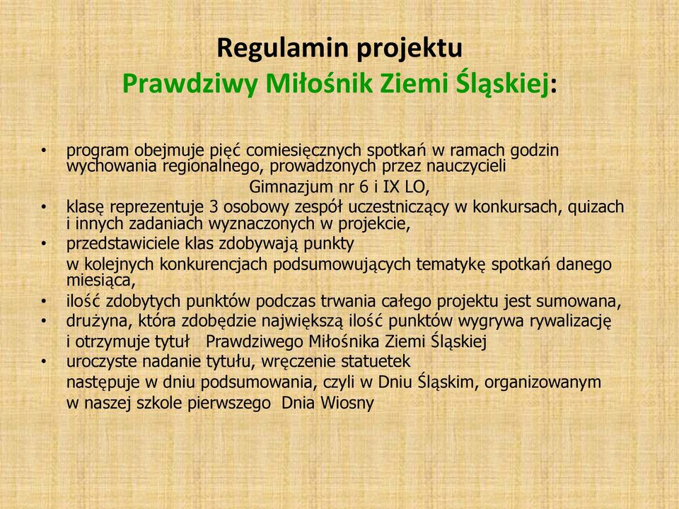 podsumowujących tematykę spotkań danego miesiąca, ilość zdobytych punktów podczas trwania całego projektu jest sumowana, drużyna, która zdobędzie największą ilość punktów wygrywa rywalizację i