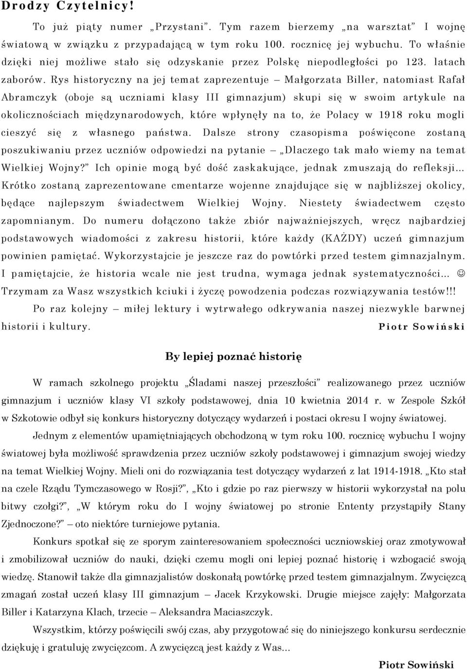 Rys historyczny na jej temat zaprezentuje Małgorzata Biller, natomiast Rafał Abramczyk (oboje są uczniami klasy III gimnazjum) skupi się w swoim artykule na okolicznościach międzynarodowych, które