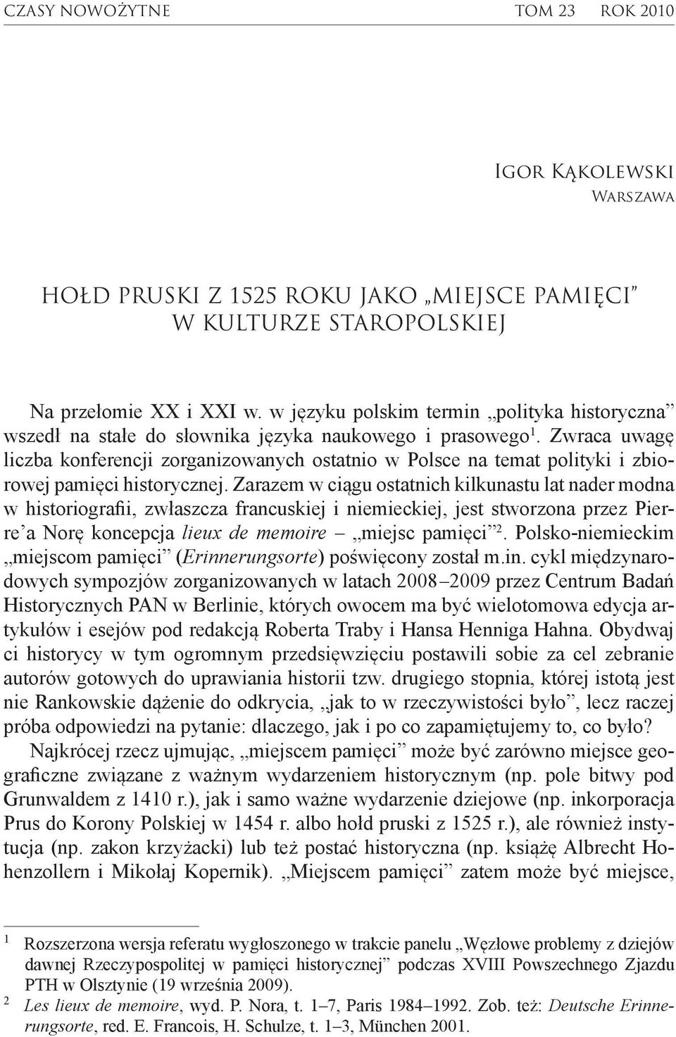 Zwraca uwagę liczba konferencji zorganizowanych ostatnio w Polsce na temat polityki i zbiorowej pamięci historycznej.