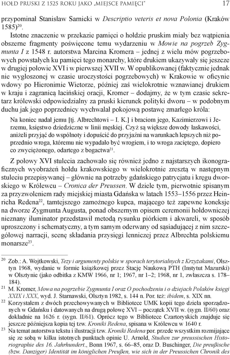 autorstwa Marcina Kromera jednej z wielu mów pogrzebowych powstałych ku pamięci tego monarchy, które drukiem ukazywały się jeszcze w drugiej połowie XVI i w pierwszej XVII w.