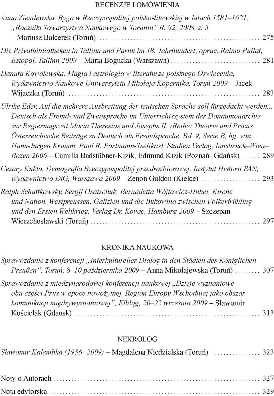 ............................ 281 Danuta Kowalewska, Magia i astrologia w literaturze polskiego Oświecenia, Wydawnictwo Naukowe Uniwersytetu Mikołaja Kopernika, Toruń 2009 Jacek Wijaczka (Toruń).