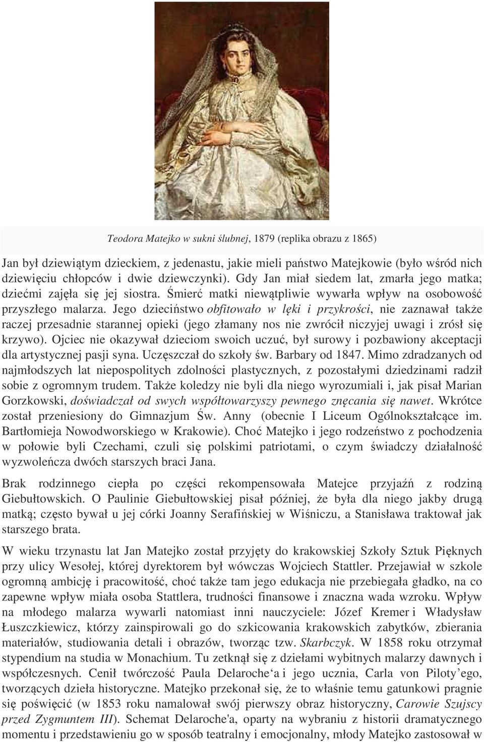 Jego dzieciństwo obfitowało w lęki i przykrości, nie zaznawał także raczej przesadnie starannej opieki (jego złamany nos nie zwrócił niczyjej uwagi i zrósł się krzywo).