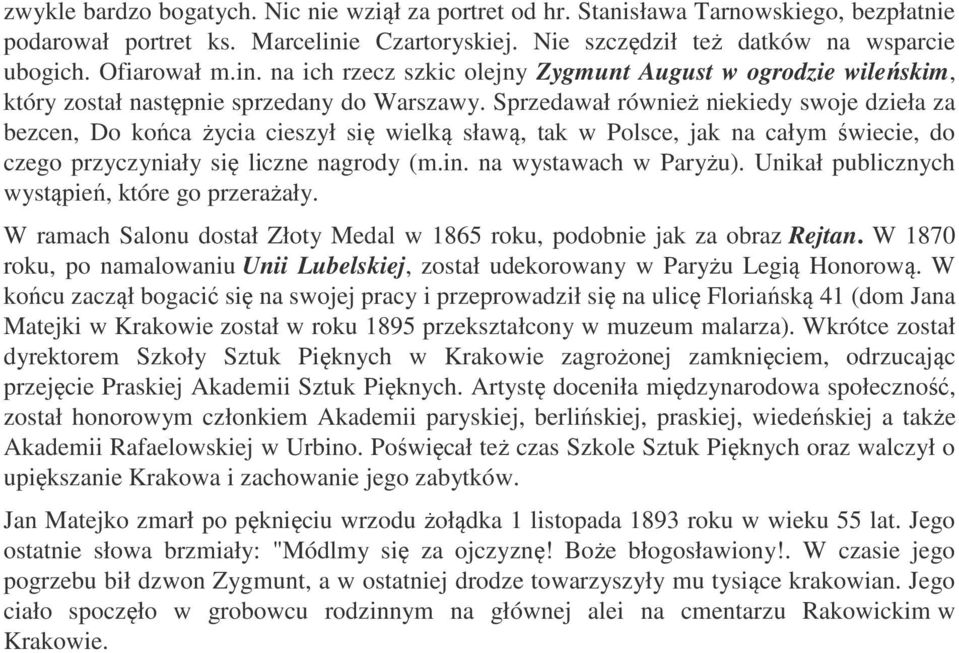 Sprzedawał również niekiedy swoje dzieła za bezcen, Do końca życia cieszył się wielką sławą, tak w Polsce, jak na całym świecie, do czego przyczyniały się liczne nagrody (m.in. na wystawach w Paryżu).