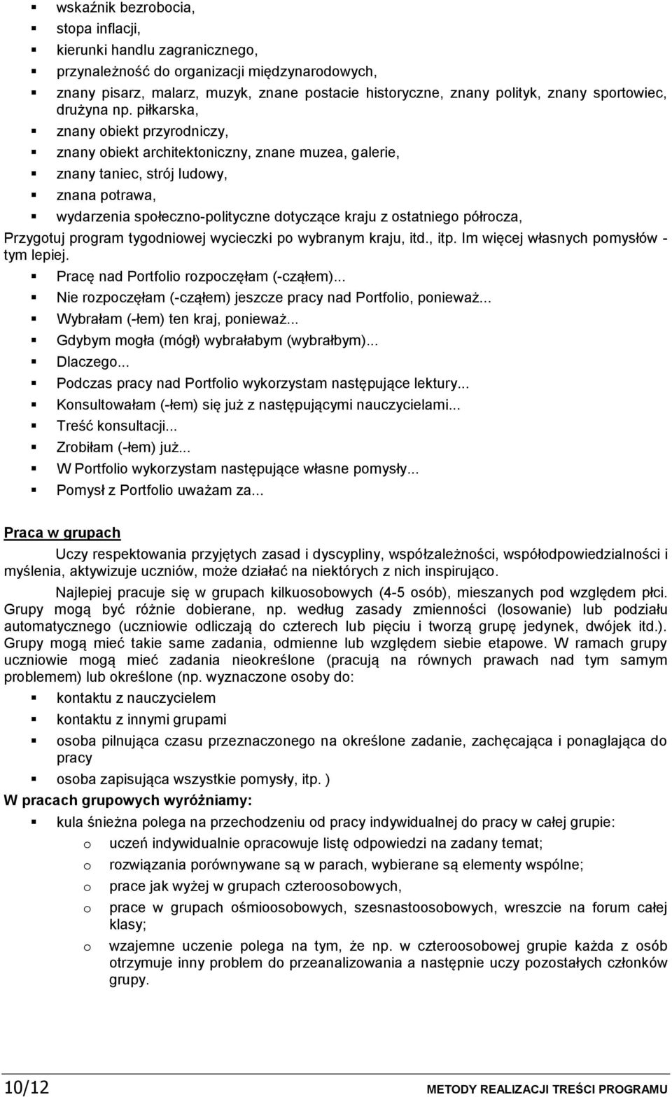 Przygtuj prgram tygdniwej wycieczki p wybranym kraju, itd., itp. Im więcej własnych pmysłów - tym lepiej. Pracę nad Prtfli rzpczęłam (-cząłem).