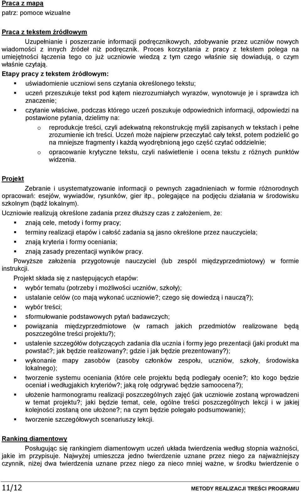 Etapy pracy z tekstem źródłwym: uświadmienie uczniwi sens czytania kreślneg tekstu; uczeń przeszukuje tekst pd kątem niezrzumiałych wyrazów, wyntwuje je i sprawdza ich znaczenie; czytanie właściwe,