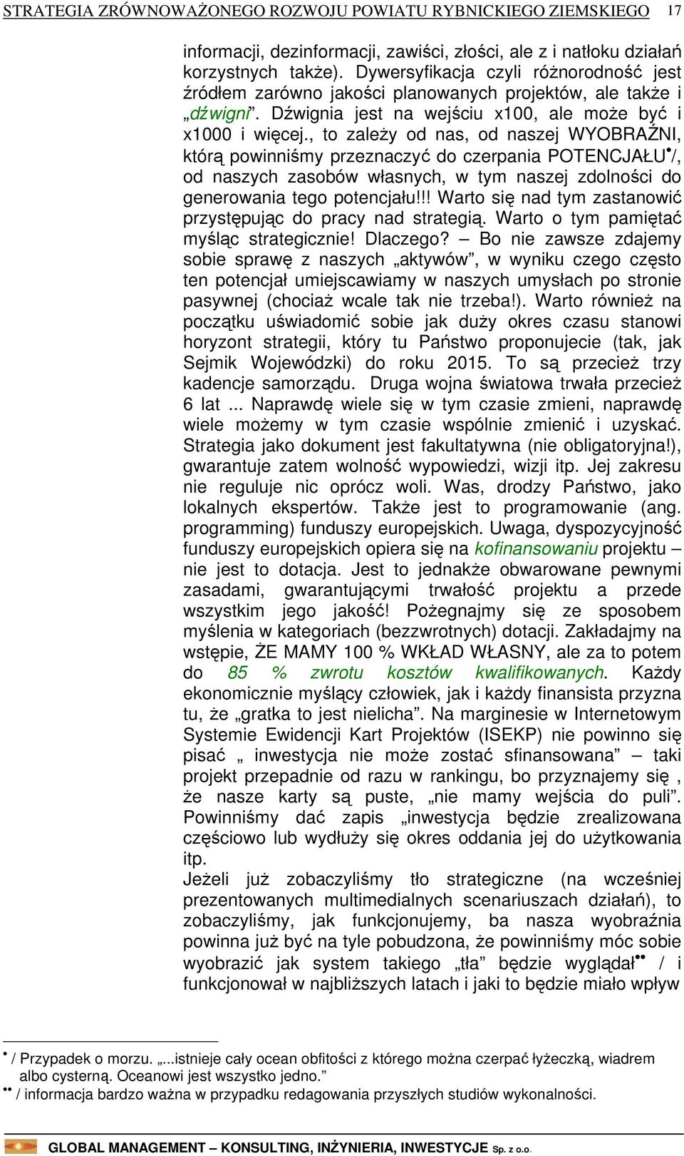 , to zależy od nas, od naszej WYOBRAŹNI, którą powinniśmy przeznaczyć do czerpania POTENCJAŁU /, od naszych zasobów własnych, w tym naszej zdolności do generowania tego potencjału!