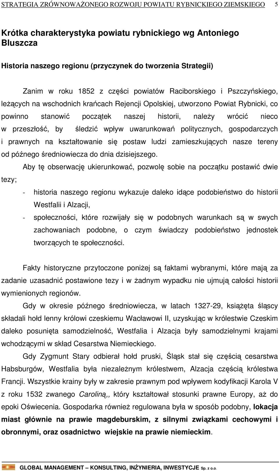 politycznych, gospodarczych i prawnych na kształtowanie się postaw ludzi zamieszkujących nasze tereny od późnego średniowiecza do dnia dzisiejszego.