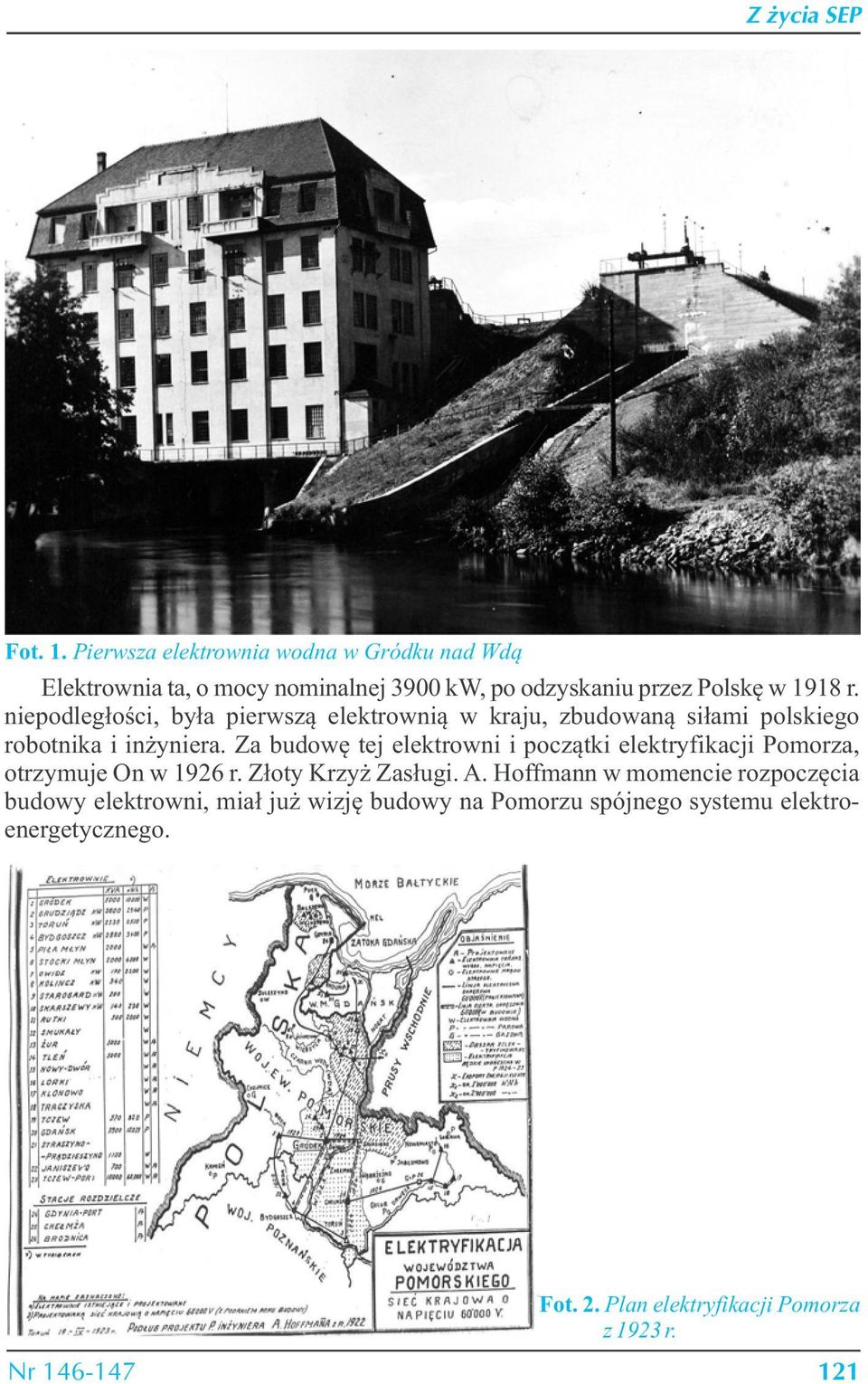 Za budowę tej elektrowni i początki elektryfikacji Pomorza, otrzymuje On w 1926 r. Złoty Krzyż Zasługi. A.