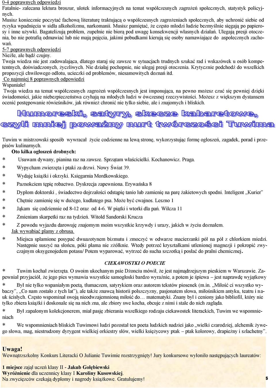 Musisz pamiętać, że często młodzi ludzie bezmyślnie sięgają po papierosy i inne używki. Bagatelizują problem, zupełnie nie biorą pod uwagę konsekwencji własnych działań.