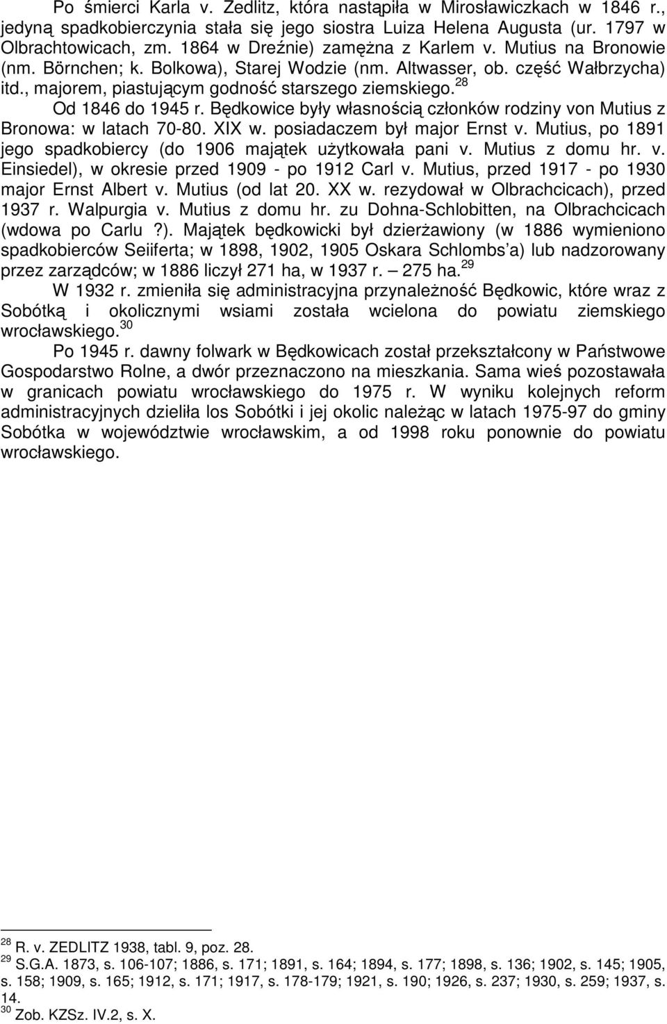 28 Od 1846 do 1945 r. Będkowice były własnością członków rodziny von Mutius z Bronowa: w latach 70-80. XIX w. posiadaczem był major Ernst v.