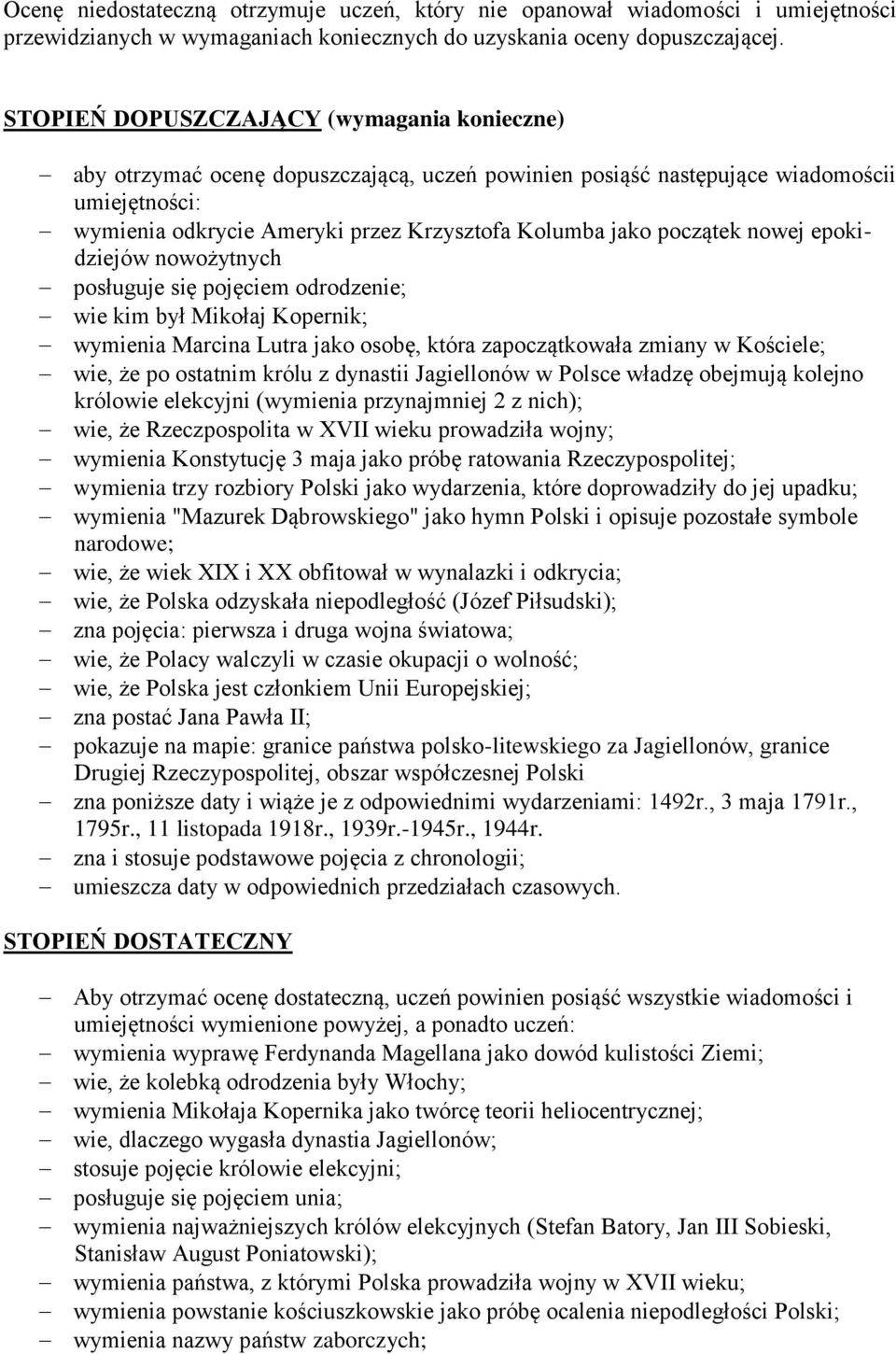 początek nowej epokidziejów nowożytnych posługuje się pojęciem odrodzenie; wie kim był Mikołaj Kopernik; wymienia Marcina Lutra jako osobę, która zapoczątkowała zmiany w Kościele; wie, że po ostatnim