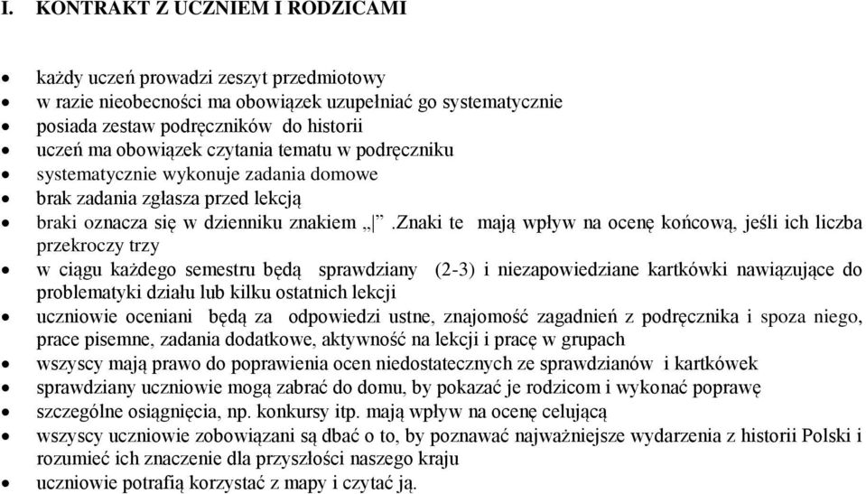 znaki te mają wpływ na ocenę końcową, jeśli ich liczba przekroczy trzy w ciągu każdego semestru będą sprawdziany (2-3) i niezapowiedziane kartkówki nawiązujące do problematyki działu lub kilku