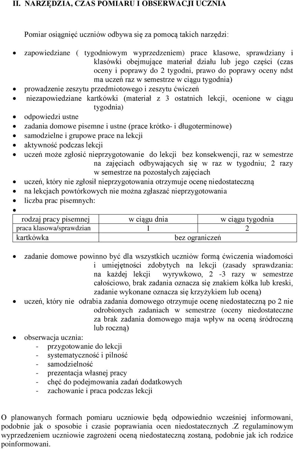 ćwiczeń niezapowiedziane kartkówki (materiał z 3 ostatnich lekcji, ocenione w ciągu tygodnia) odpowiedzi ustne zadania domowe pisemne i ustne (prace krótko- i długoterminowe) samodzielne i grupowe