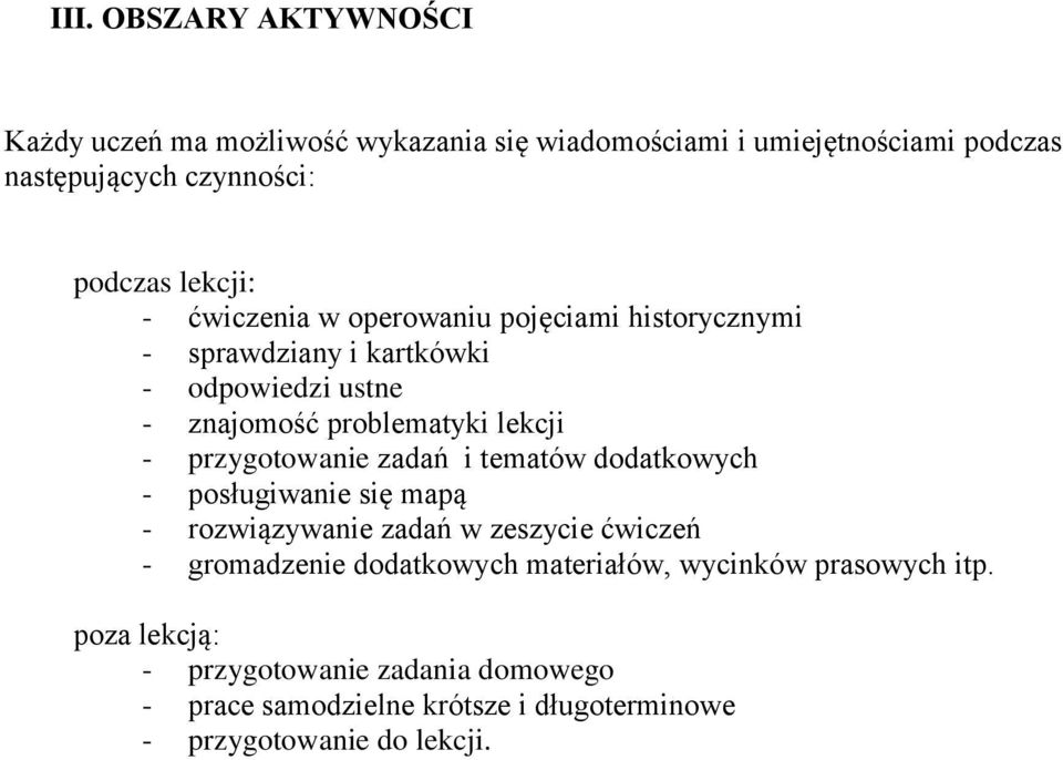 przygotowanie zadań i tematów dodatkowych - posługiwanie się mapą - rozwiązywanie zadań w zeszycie ćwiczeń - gromadzenie dodatkowych